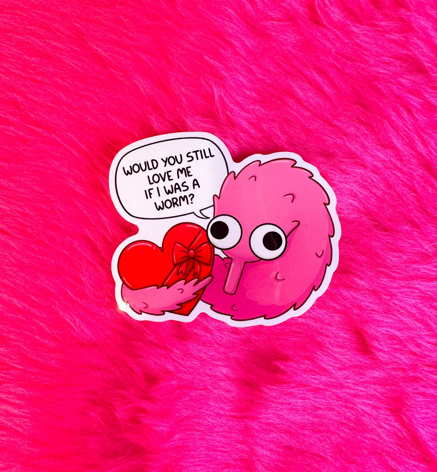 Would You Still Love me if I was a Worm? Vinyl Sticker