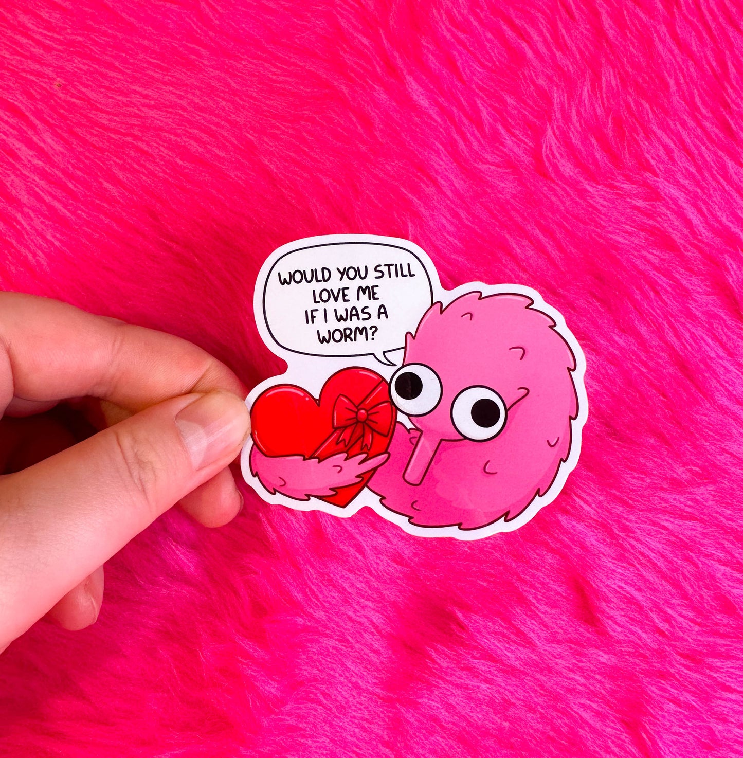 Would You Still Love me if I was a Worm? Vinyl Sticker